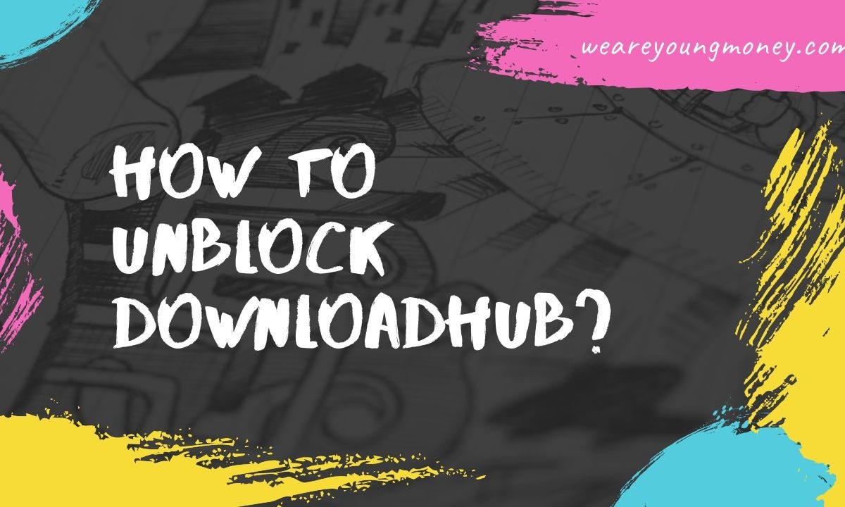 How to Unblock Downloadhub?