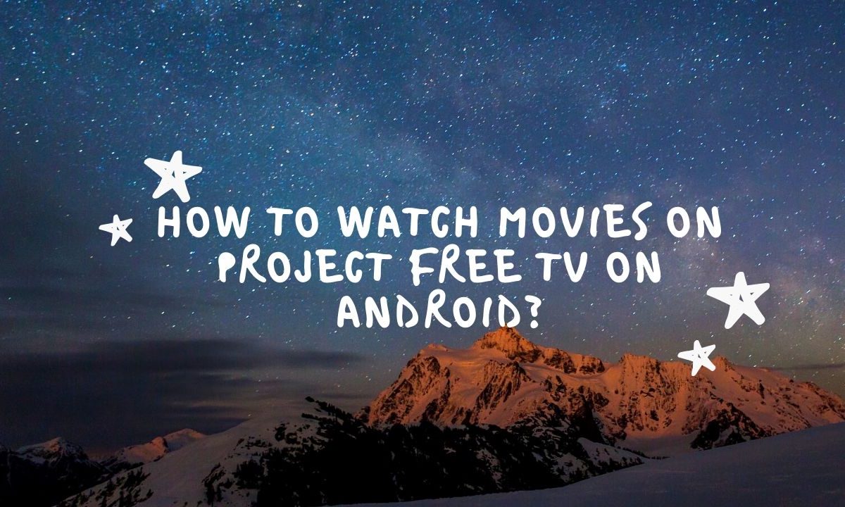 How to Watch Movies on Project Free TV on Android?