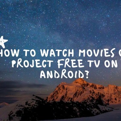 How to Watch Movies on Project Free TV on Android?