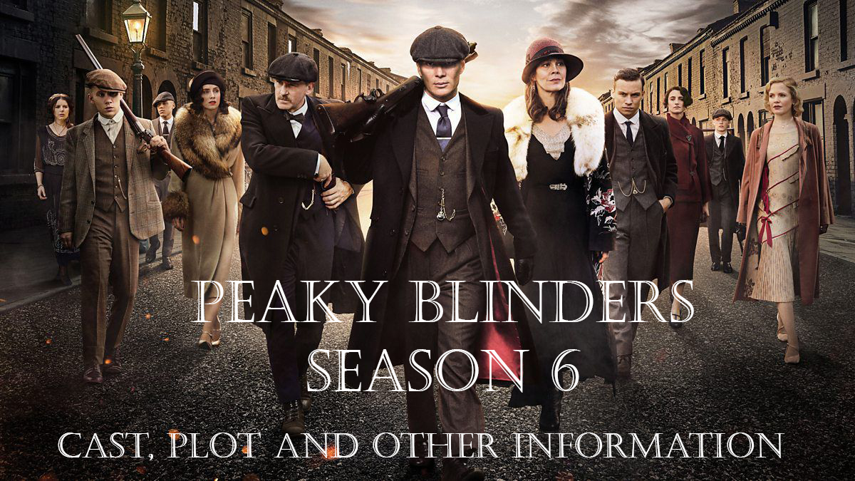 Peaky Blinders Season 6 Release and Other Information