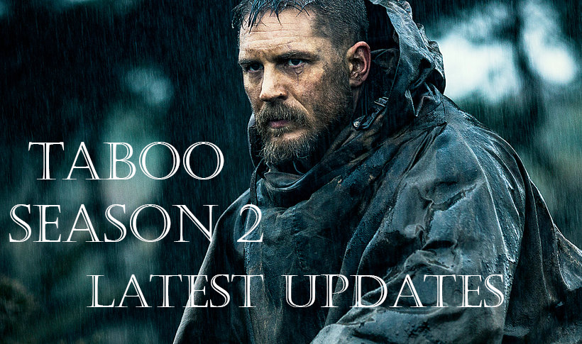 Taboo Season 2 Latest Updates